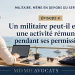 Militaire en tenue civile exer&ccedil;ant une activit&eacute; r&eacute;mun&eacute;r&eacute;e pendant ses permissions &ndash; &eacute;pisode 4 MDMH Avocats
